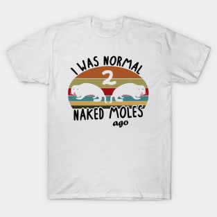 Normal Naked Mole Ago rodent pet women saying T-Shirt